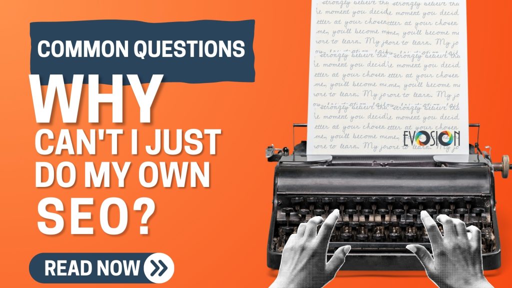 Evosion | Why can’t I just do my own SEO? Why can't I just do my own SEO